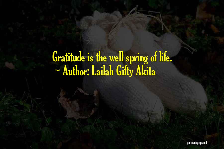 Lailah Gifty Akita Quotes: Gratitude Is The Well Spring Of Life.