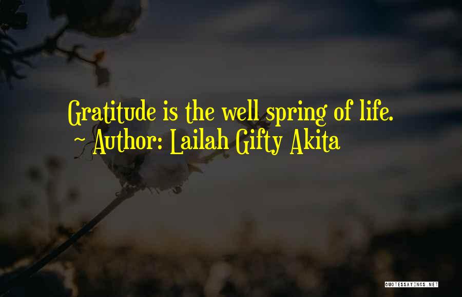 Lailah Gifty Akita Quotes: Gratitude Is The Well Spring Of Life.