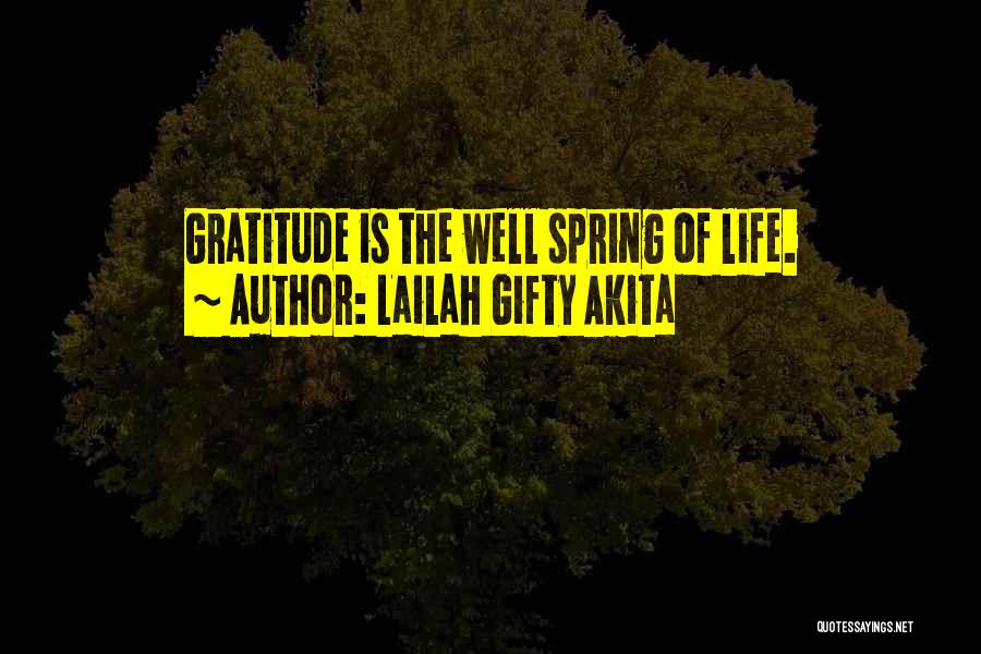 Lailah Gifty Akita Quotes: Gratitude Is The Well Spring Of Life.