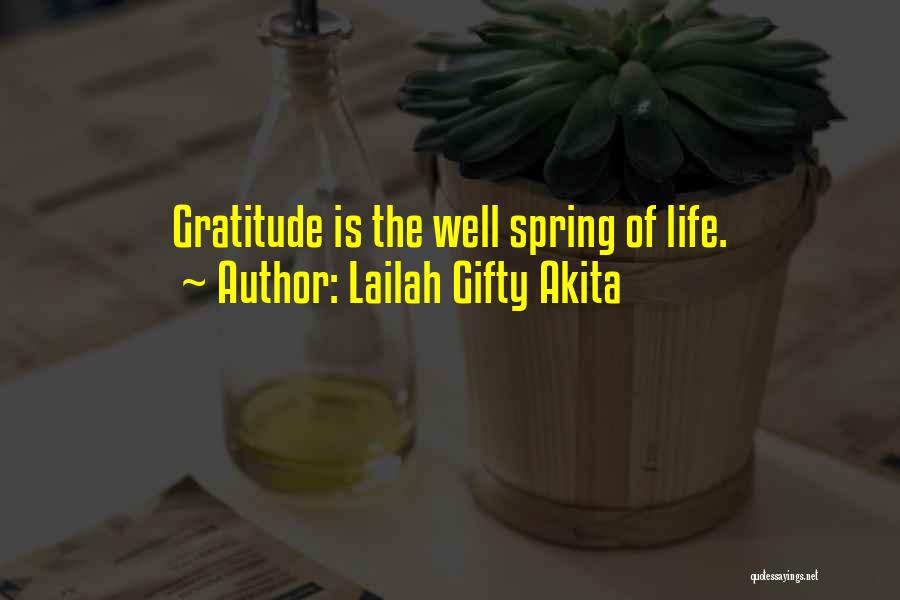 Lailah Gifty Akita Quotes: Gratitude Is The Well Spring Of Life.