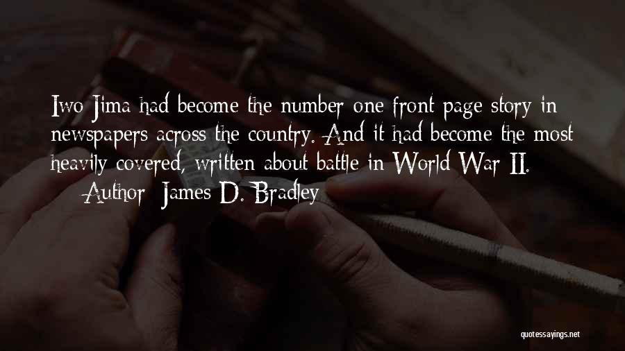 James D. Bradley Quotes: Iwo Jima Had Become The Number-one Front-page Story In Newspapers Across The Country. And It Had Become The Most Heavily