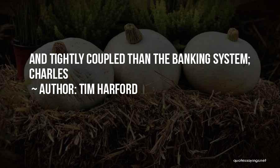 Tim Harford Quotes: And Tightly Coupled Than The Banking System; Charles