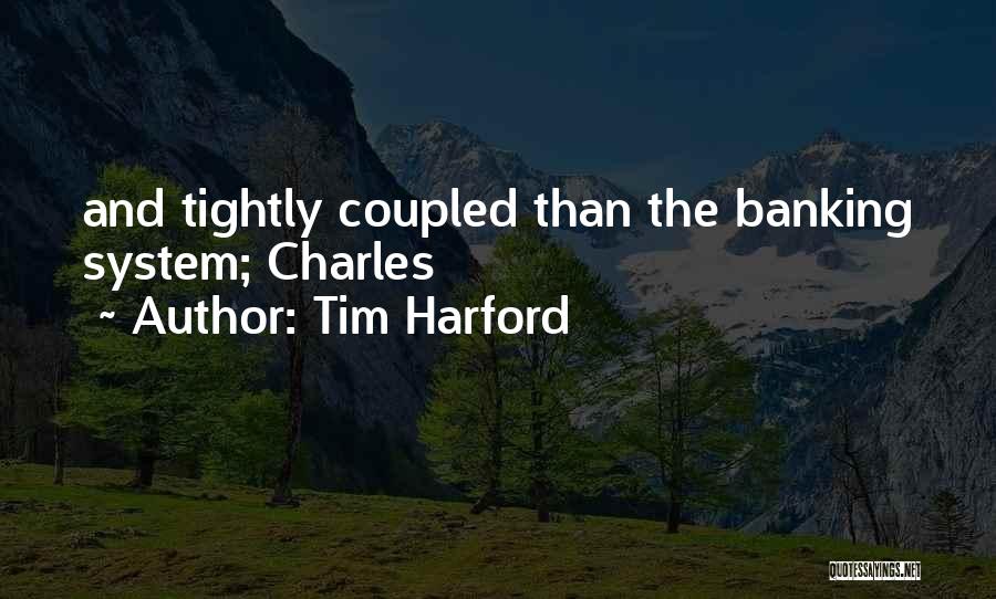 Tim Harford Quotes: And Tightly Coupled Than The Banking System; Charles