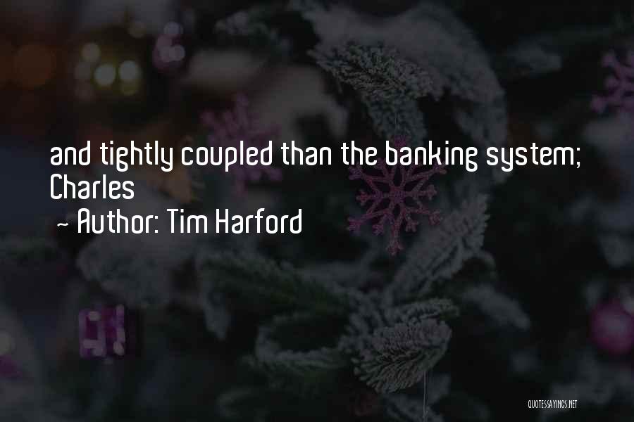 Tim Harford Quotes: And Tightly Coupled Than The Banking System; Charles