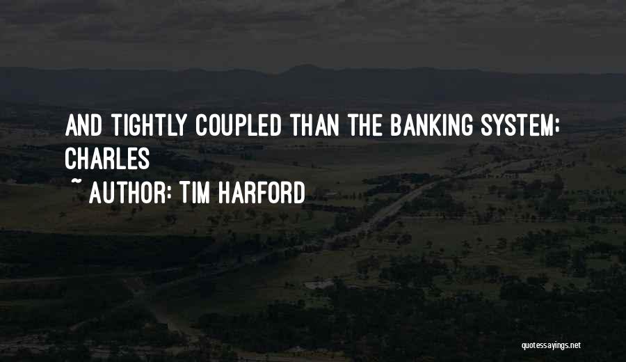 Tim Harford Quotes: And Tightly Coupled Than The Banking System; Charles