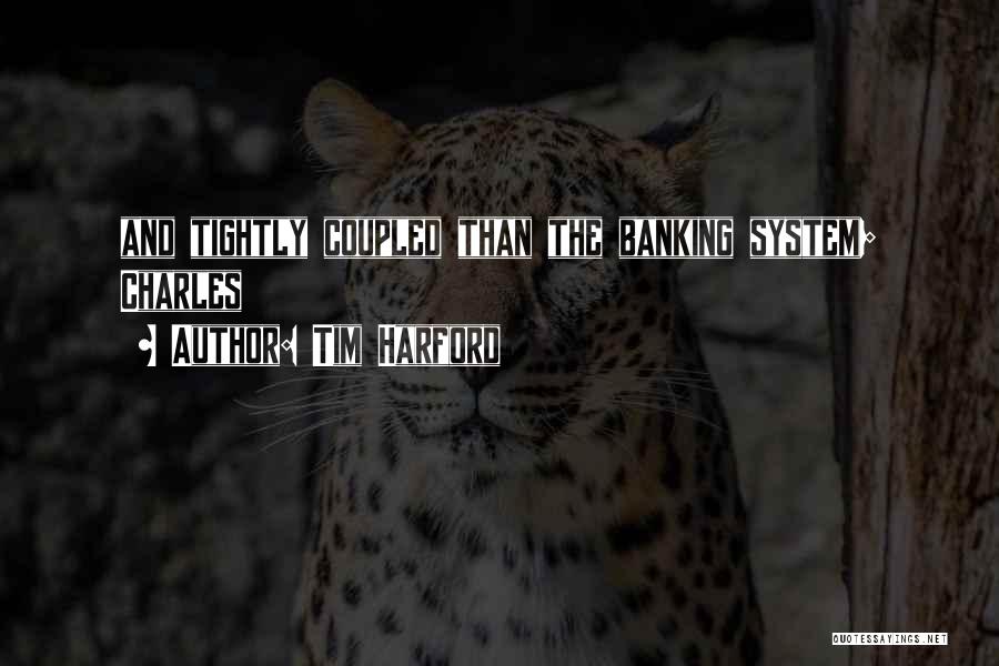 Tim Harford Quotes: And Tightly Coupled Than The Banking System; Charles