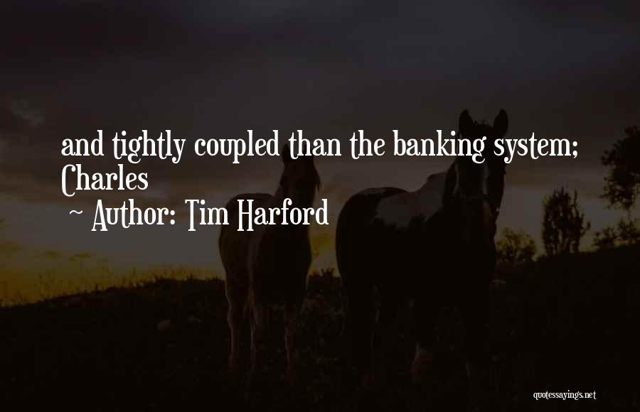 Tim Harford Quotes: And Tightly Coupled Than The Banking System; Charles