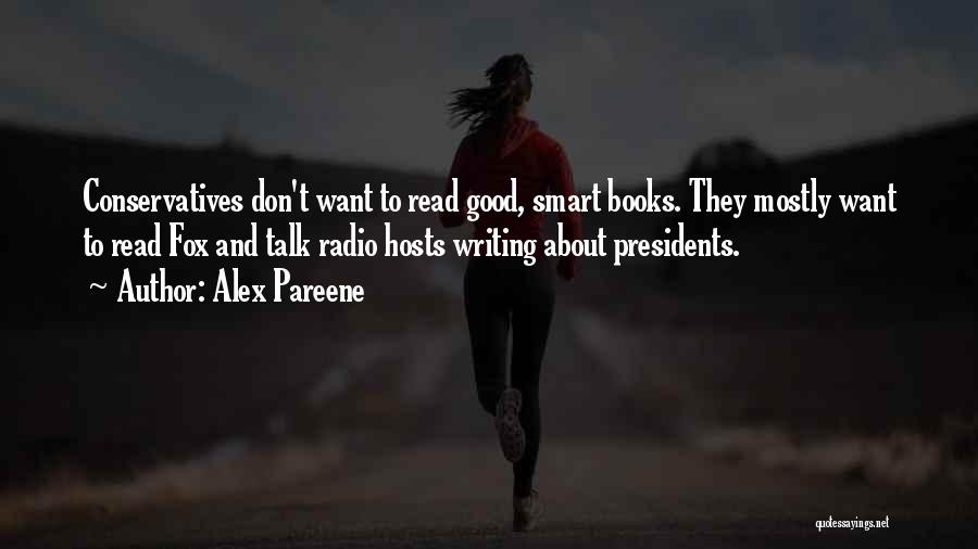 Alex Pareene Quotes: Conservatives Don't Want To Read Good, Smart Books. They Mostly Want To Read Fox And Talk Radio Hosts Writing About