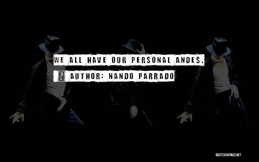 Nando Parrado Quotes: We All Have Our Personal Andes.