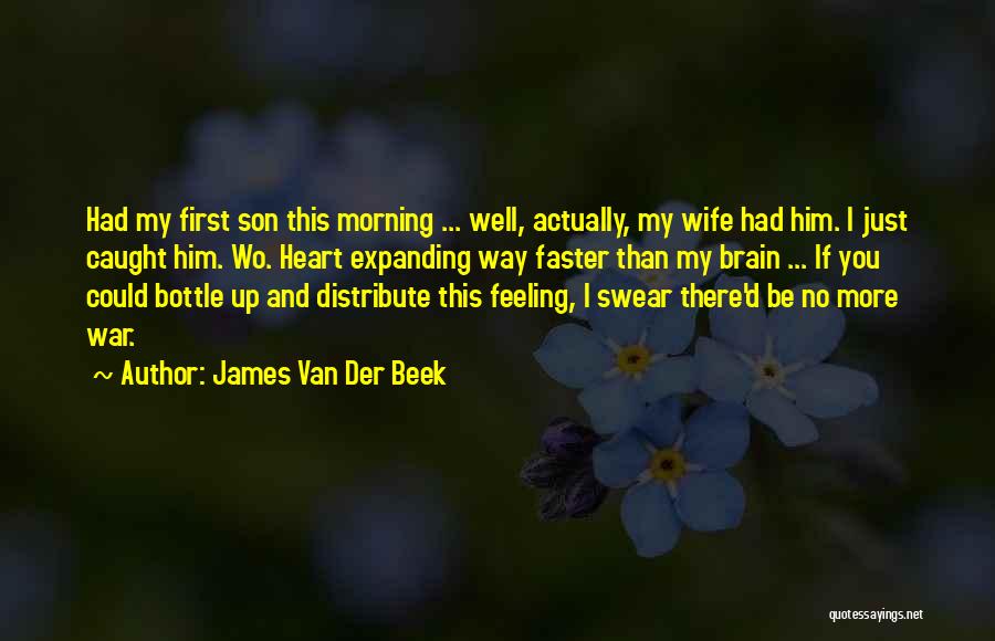 James Van Der Beek Quotes: Had My First Son This Morning ... Well, Actually, My Wife Had Him. I Just Caught Him. Wo. Heart Expanding
