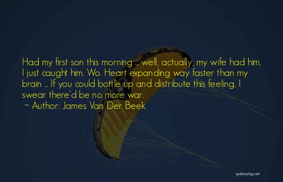 James Van Der Beek Quotes: Had My First Son This Morning ... Well, Actually, My Wife Had Him. I Just Caught Him. Wo. Heart Expanding