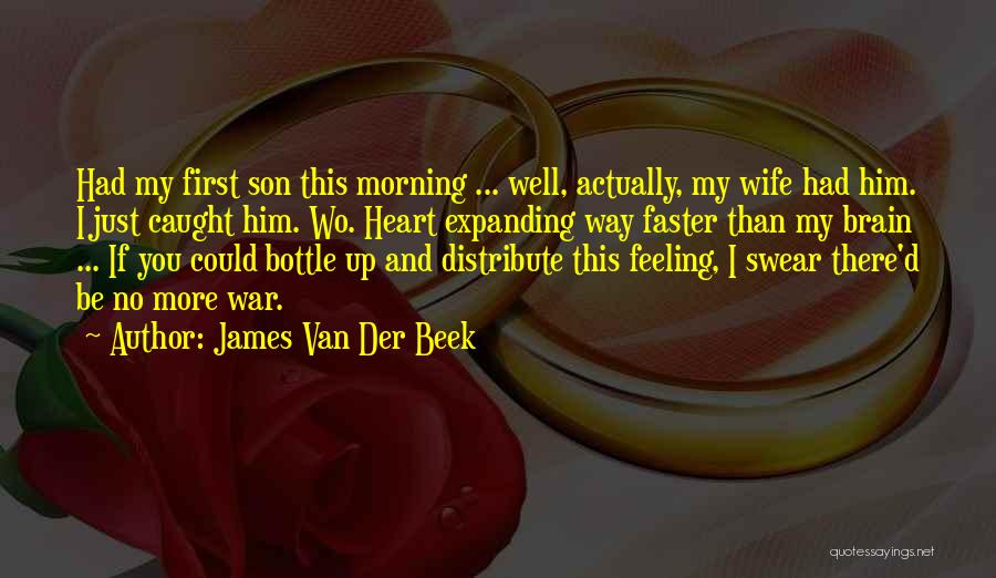 James Van Der Beek Quotes: Had My First Son This Morning ... Well, Actually, My Wife Had Him. I Just Caught Him. Wo. Heart Expanding