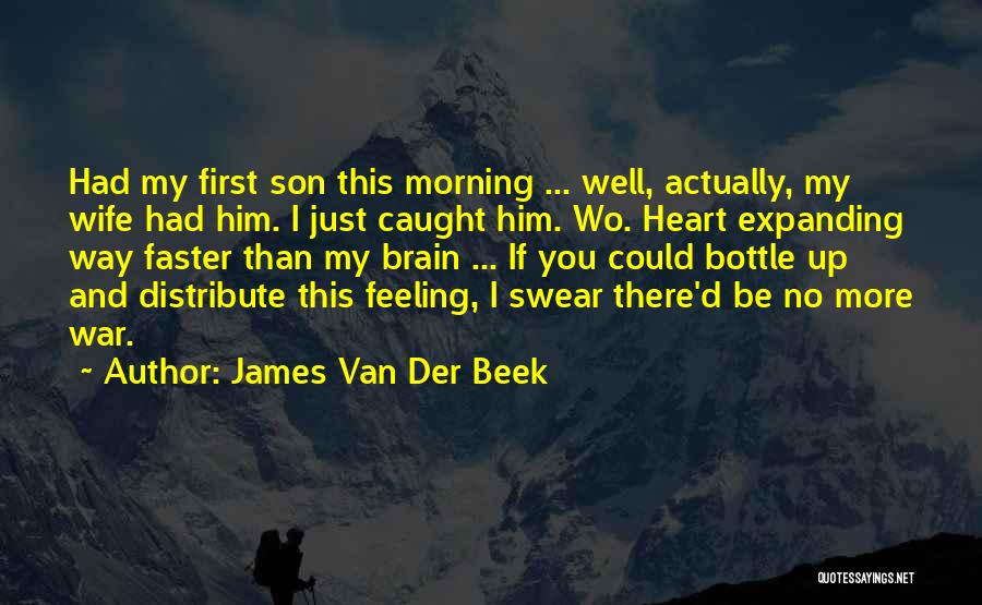 James Van Der Beek Quotes: Had My First Son This Morning ... Well, Actually, My Wife Had Him. I Just Caught Him. Wo. Heart Expanding
