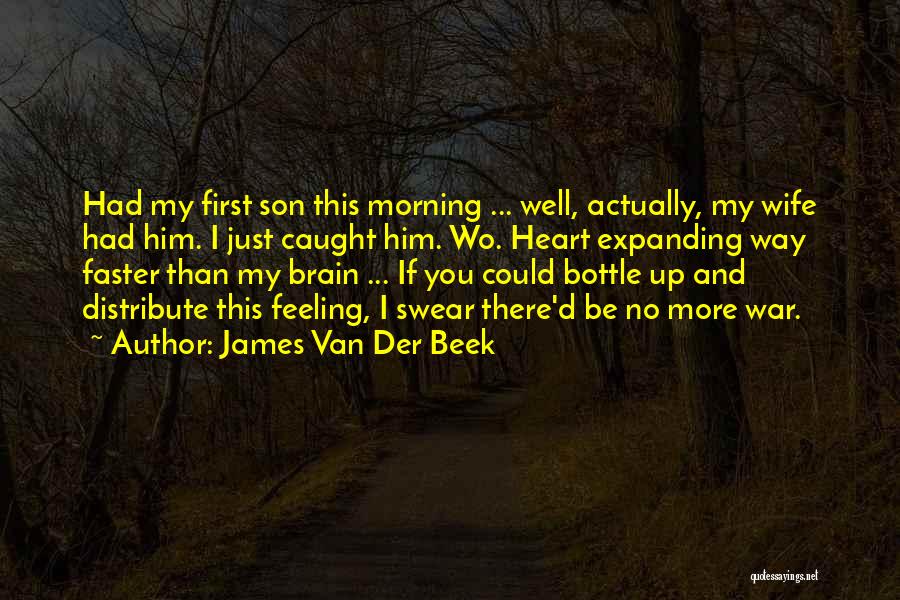 James Van Der Beek Quotes: Had My First Son This Morning ... Well, Actually, My Wife Had Him. I Just Caught Him. Wo. Heart Expanding