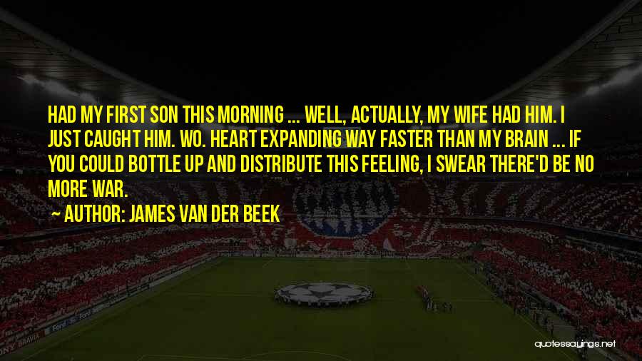 James Van Der Beek Quotes: Had My First Son This Morning ... Well, Actually, My Wife Had Him. I Just Caught Him. Wo. Heart Expanding