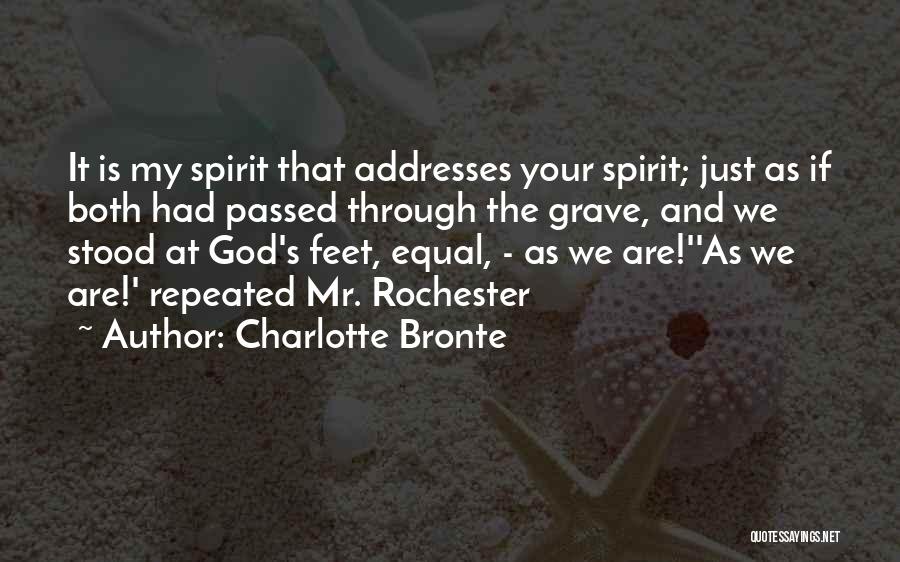 Charlotte Bronte Quotes: It Is My Spirit That Addresses Your Spirit; Just As If Both Had Passed Through The Grave, And We Stood
