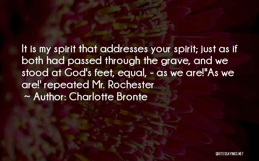 Charlotte Bronte Quotes: It Is My Spirit That Addresses Your Spirit; Just As If Both Had Passed Through The Grave, And We Stood