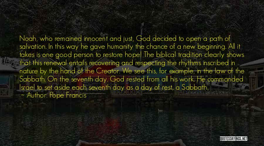 Pope Francis Quotes: Noah, Who Remained Innocent And Just, God Decided To Open A Path Of Salvation. In This Way He Gave Humanity