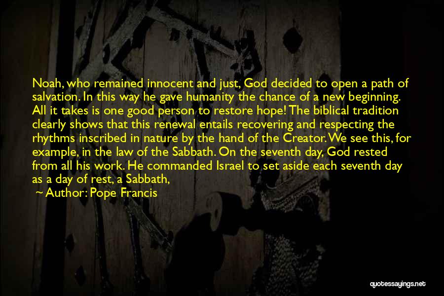 Pope Francis Quotes: Noah, Who Remained Innocent And Just, God Decided To Open A Path Of Salvation. In This Way He Gave Humanity