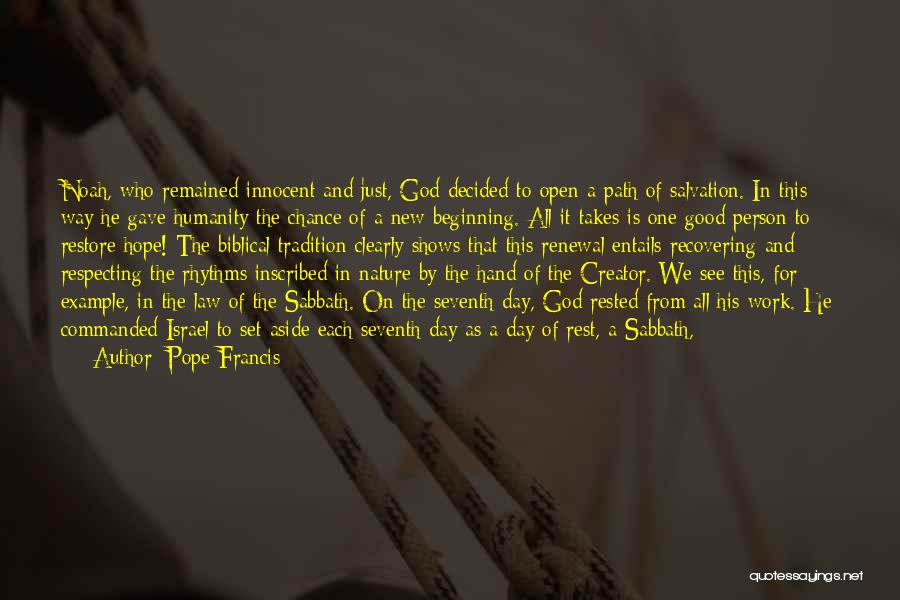 Pope Francis Quotes: Noah, Who Remained Innocent And Just, God Decided To Open A Path Of Salvation. In This Way He Gave Humanity