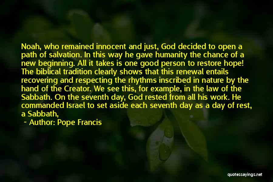 Pope Francis Quotes: Noah, Who Remained Innocent And Just, God Decided To Open A Path Of Salvation. In This Way He Gave Humanity