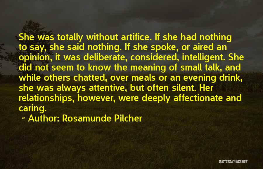 Rosamunde Pilcher Quotes: She Was Totally Without Artifice. If She Had Nothing To Say, She Said Nothing. If She Spoke, Or Aired An