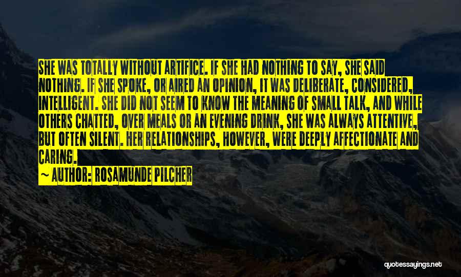 Rosamunde Pilcher Quotes: She Was Totally Without Artifice. If She Had Nothing To Say, She Said Nothing. If She Spoke, Or Aired An