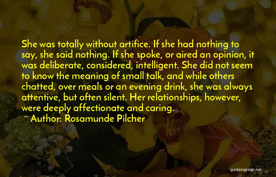 Rosamunde Pilcher Quotes: She Was Totally Without Artifice. If She Had Nothing To Say, She Said Nothing. If She Spoke, Or Aired An