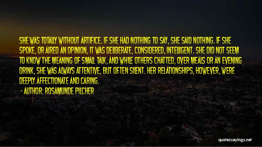 Rosamunde Pilcher Quotes: She Was Totally Without Artifice. If She Had Nothing To Say, She Said Nothing. If She Spoke, Or Aired An
