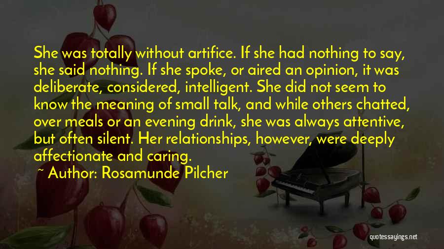 Rosamunde Pilcher Quotes: She Was Totally Without Artifice. If She Had Nothing To Say, She Said Nothing. If She Spoke, Or Aired An