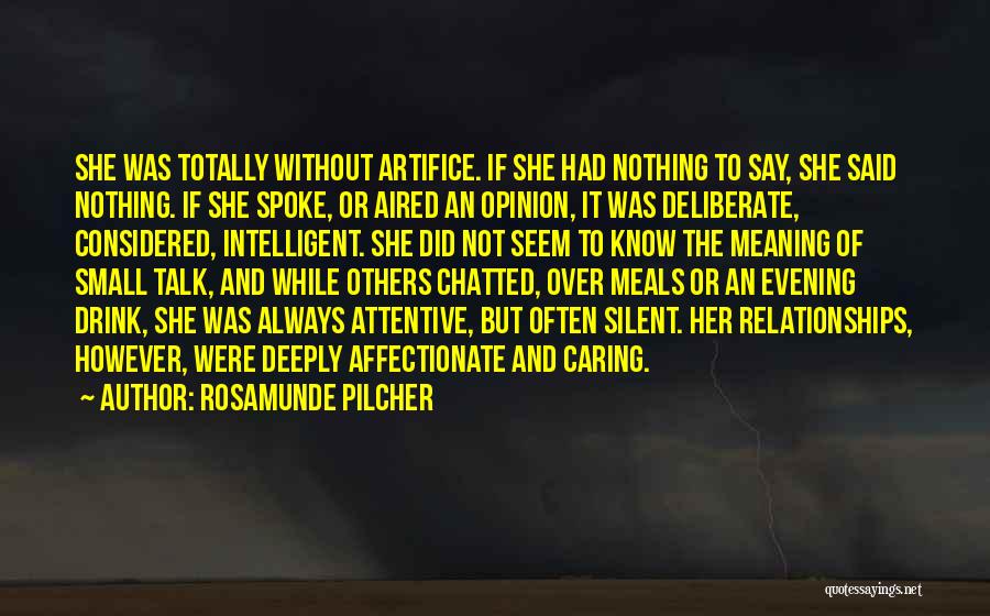Rosamunde Pilcher Quotes: She Was Totally Without Artifice. If She Had Nothing To Say, She Said Nothing. If She Spoke, Or Aired An