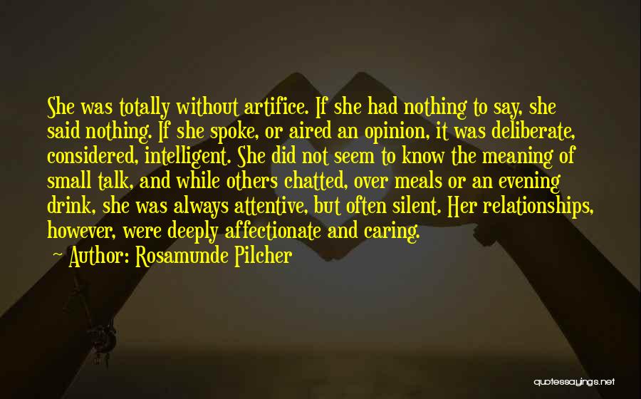 Rosamunde Pilcher Quotes: She Was Totally Without Artifice. If She Had Nothing To Say, She Said Nothing. If She Spoke, Or Aired An