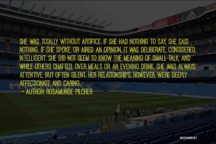Rosamunde Pilcher Quotes: She Was Totally Without Artifice. If She Had Nothing To Say, She Said Nothing. If She Spoke, Or Aired An