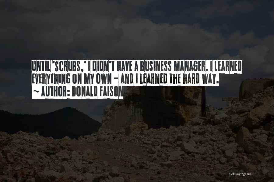 Donald Faison Quotes: Until 'scrubs,' I Didn't Have A Business Manager. I Learned Everything On My Own - And I Learned The Hard