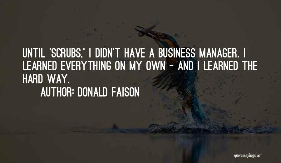 Donald Faison Quotes: Until 'scrubs,' I Didn't Have A Business Manager. I Learned Everything On My Own - And I Learned The Hard