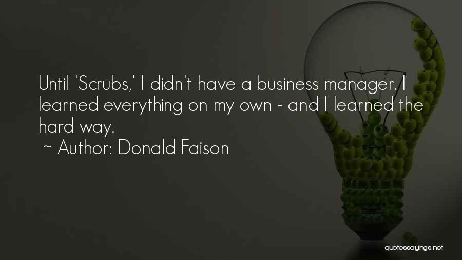 Donald Faison Quotes: Until 'scrubs,' I Didn't Have A Business Manager. I Learned Everything On My Own - And I Learned The Hard