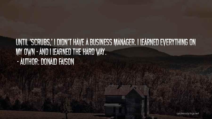 Donald Faison Quotes: Until 'scrubs,' I Didn't Have A Business Manager. I Learned Everything On My Own - And I Learned The Hard