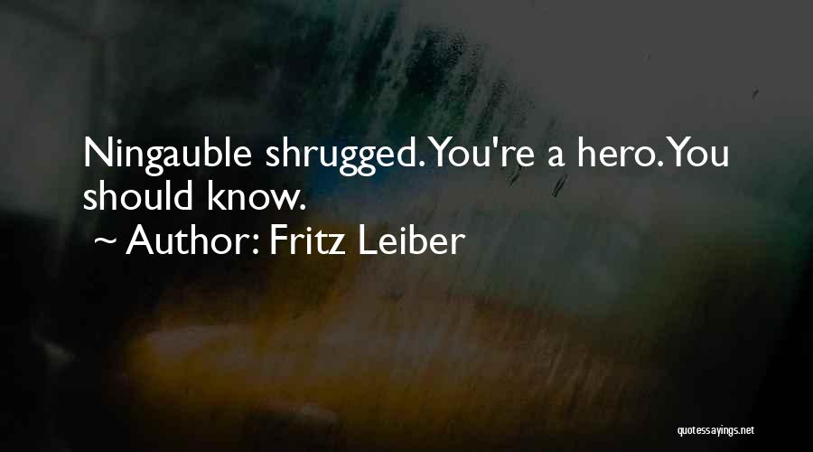 Fritz Leiber Quotes: Ningauble Shrugged. You're A Hero. You Should Know.