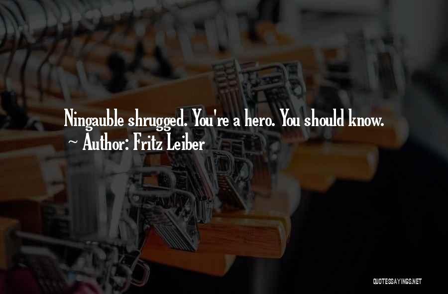 Fritz Leiber Quotes: Ningauble Shrugged. You're A Hero. You Should Know.