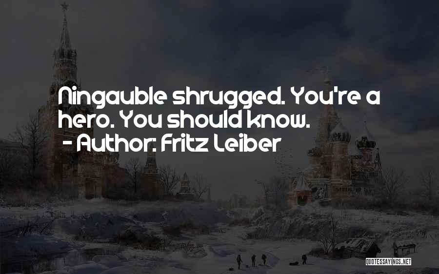 Fritz Leiber Quotes: Ningauble Shrugged. You're A Hero. You Should Know.