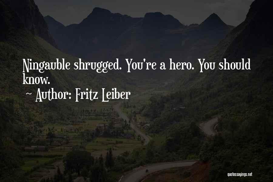 Fritz Leiber Quotes: Ningauble Shrugged. You're A Hero. You Should Know.