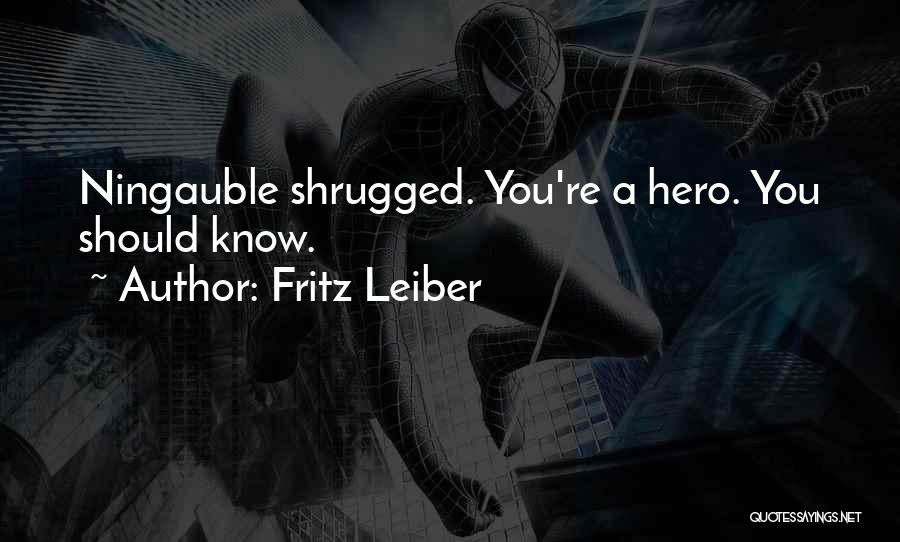 Fritz Leiber Quotes: Ningauble Shrugged. You're A Hero. You Should Know.