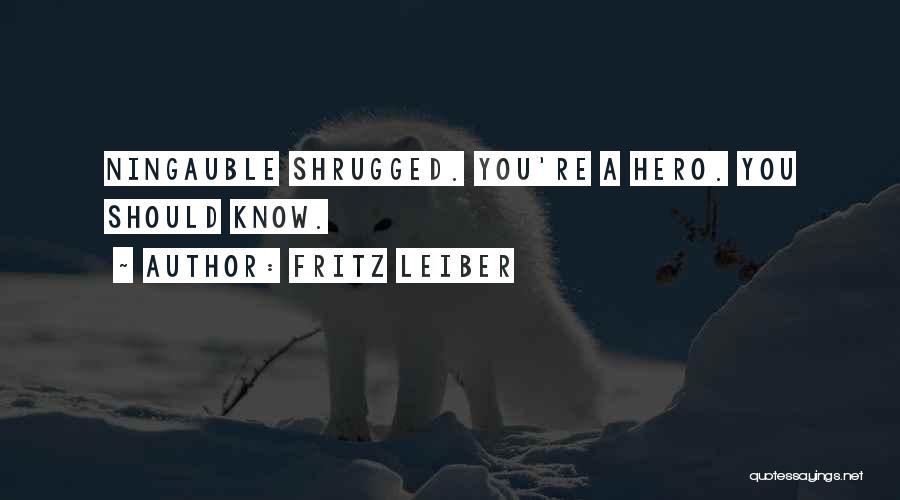 Fritz Leiber Quotes: Ningauble Shrugged. You're A Hero. You Should Know.