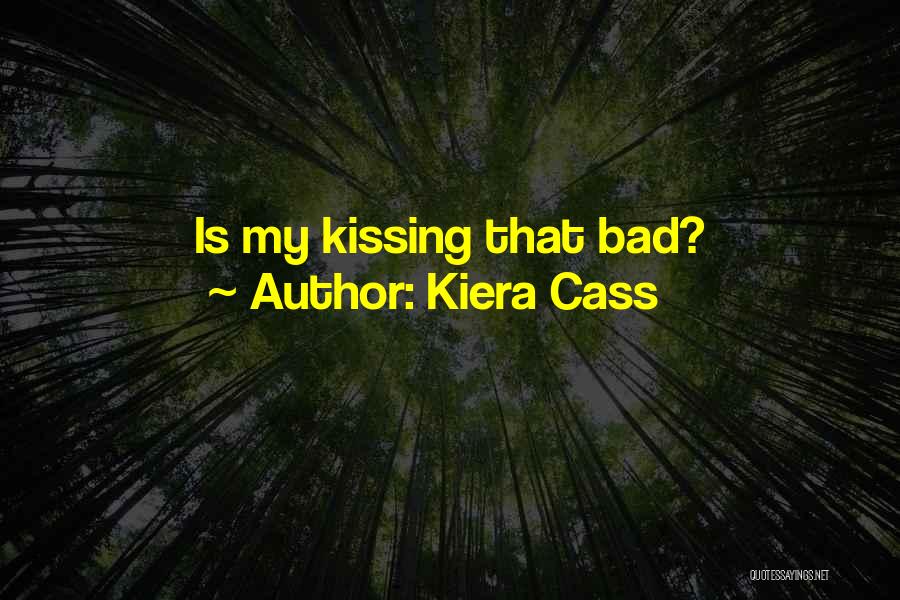 Kiera Cass Quotes: Is My Kissing That Bad?