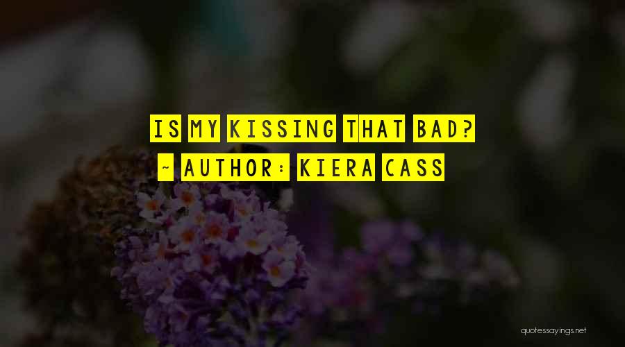 Kiera Cass Quotes: Is My Kissing That Bad?