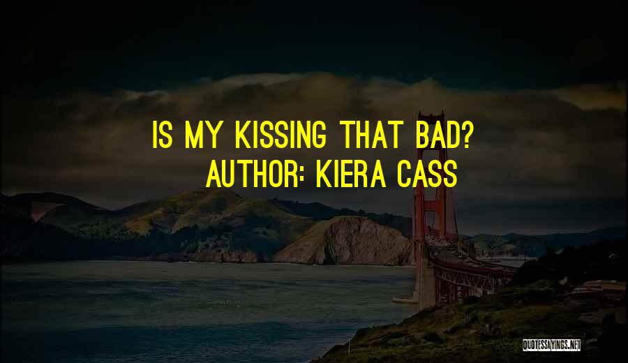 Kiera Cass Quotes: Is My Kissing That Bad?