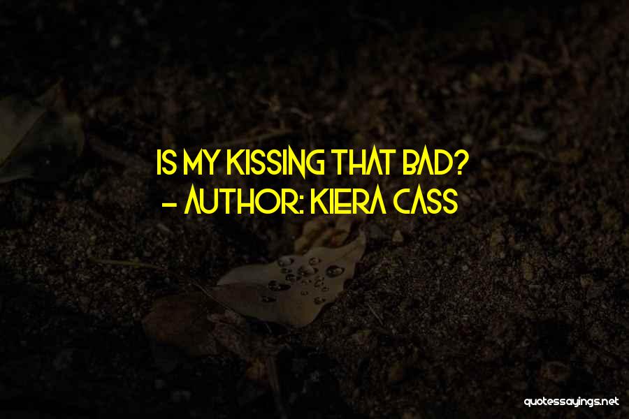 Kiera Cass Quotes: Is My Kissing That Bad?