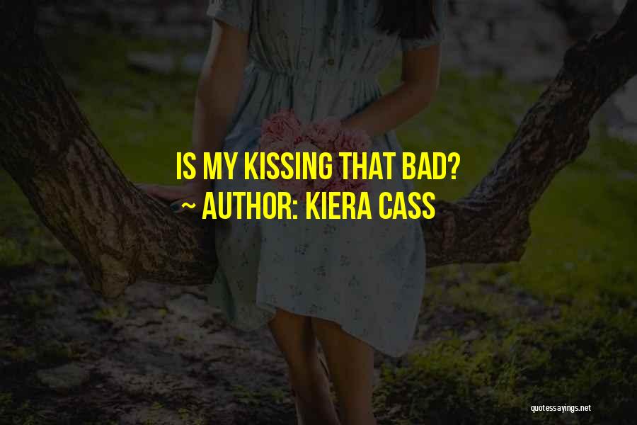 Kiera Cass Quotes: Is My Kissing That Bad?