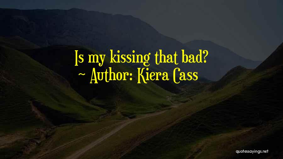 Kiera Cass Quotes: Is My Kissing That Bad?