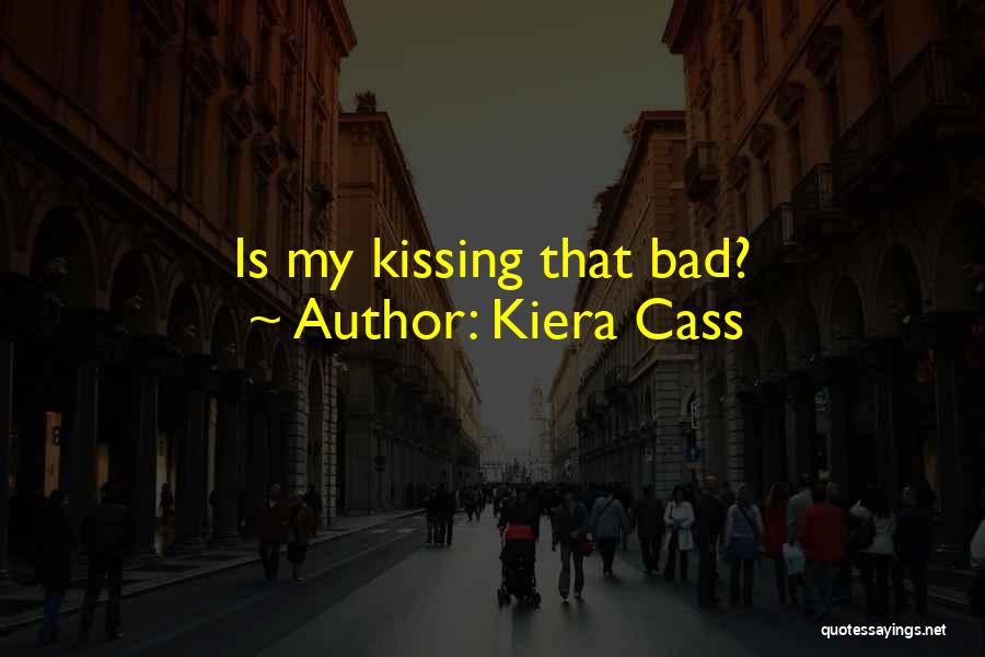 Kiera Cass Quotes: Is My Kissing That Bad?